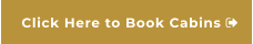 Click Here to Book Cabins 